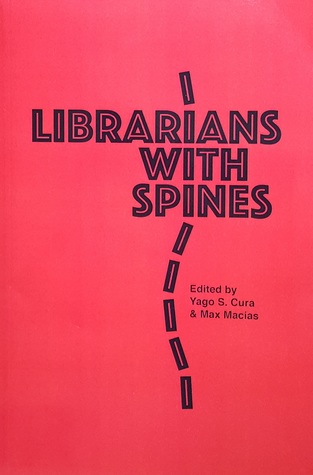 Librarians with Spines: Information Agitators in an Age of Stagnation, Vol. 1 (Paperback)