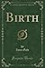 Birth (Classic Reprint)