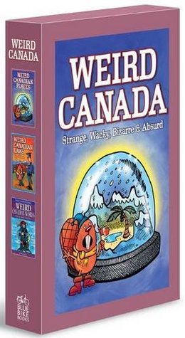 Weird Canada: Strange, Wacky, Bizarre & Absurd (Paperback)