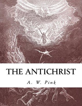 The Antichrist by Arthur W. Pink