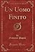 Un Uomo Finito (Classic Reprint) (Italian Edition)