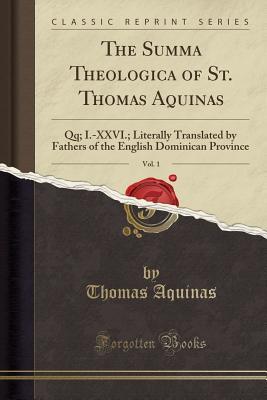The Summa Theologica of St. Thomas Aquinas, Vol. 1: Qq; I.-XXVI.; Literally Translated by Fathers of the English Dominican Province (Classic Reprint)