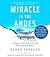 Miracle in the Andes: 72 Days on the Mountain and My Long Trek Home