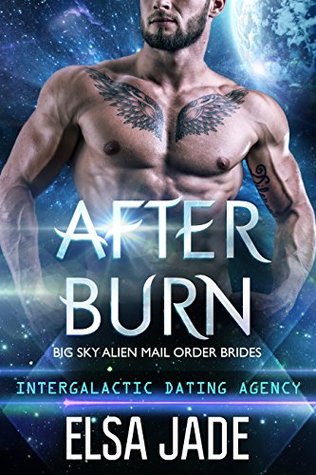 After Burn (Big Sky Alien Mail Order Brides, #4; Intergalactic Dating Agency, #22)