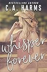 Whisper Forever by C.A. Harms