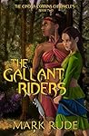 The Gallant Riders (Cindra Corrina Chronicles #2) The Gallant Riders (Cindra Corrina Chronicles #2)