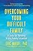 Overcoming Your Difficult Family: 8 Skills for Thriving in Any Family Situation