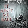 It Ain't Me, Babe by Tillie Cole It Ain't Me, Babe by Tillie Cole