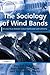 The Sociology of Wind Bands...