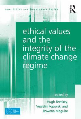 Ethical Values and the Integrity of the Climate Change Regime (Law, Ethics and Governance)