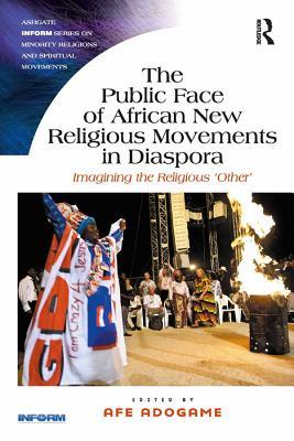 The Public Face of African New Religious Movements in Diaspora: Imagining the Religious `Other'