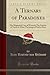 A Ternary of Paradoxes (Classic Reprint): The Magnetick Cure of Wounds; The Nativity of Tartar in Wine; The Image of God in Man