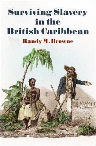 Surviving Slavery in the British Caribbean (Early American Studies)