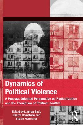 Dynamics of Political Violence: A Process-Oriented Perspective on Radicalization and the Escalation of Political Conflict