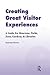 Creating Great Visitor Experiences: A Guide for Museums, Parks, Zoos, Gardens & Libraries