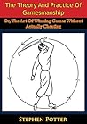 The Theory And Practice Of Gamesmanship; Or, The Art Of Winni... by Stephen Potter