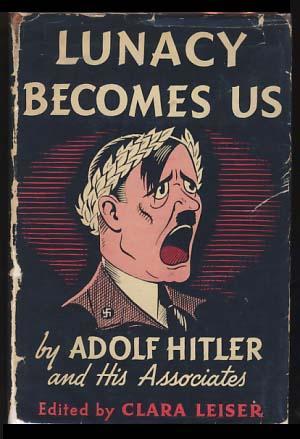 Lunacy Becomes Us- by Adolf Hitler and His Associates (Hardcover)