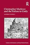 Christopher Marlowe and the Failure to Unify Christopher Marlowe and the Failure to Unify