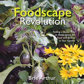 The Foodscape Revolution: Finding a Better Way to Make Space for Food and Beauty in Your Garden (Kindle Edition)