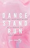 Book cover for Dance, Stand, Run: The God-Inspired Moves of a Woman on Holy Ground