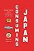 Consuming Japan: Popular Cu...