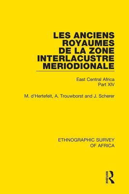 Les Anciens Royaumes de la Zone Interlacustre Meriodionale (Rwanda, Burundi, Buha): East Central Africa Part XIV