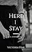 Here I Stay by Victoria Pink