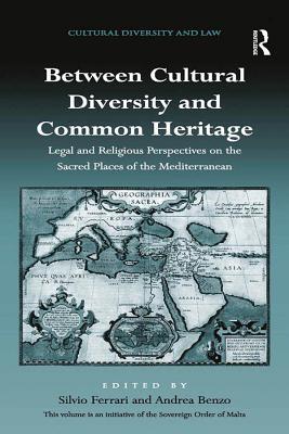 Between Cultural Diversity and Common Heritage: Legal and Religious Perspectives on the Sacred Places of the Mediterranean (Cultural Diversity and Law)