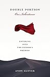Double portion Our Inheritance: Entering Into The Father’s Promise