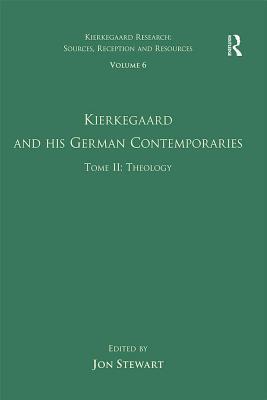 Volume 6, Tome II: Kierkegaard and His German Contemporaries - Theology