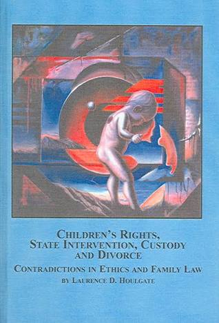 Children's Rights, State Intervention, Custody And Divorce: Contradictions in Ethics And Family Law (Problems in Contemporary Philosophy)