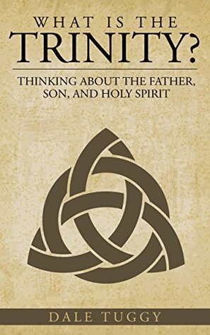 What is the Trinity?: Thinking about the Father, Son, and Holy Spirit (Kindle Edition)