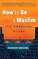 How to Be a Muslim: An American Story
