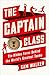The Captain Class: The Hidden Force Behind the World’s Greatest Teams