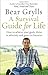 A Survival Guide for Life by Bear Grylls