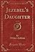 Jezebel's Daughter, Vol. 1 of 3 (Classic Reprint)