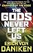 The Gods Never Left Us: The Long Awaited Sequel to the Worldwide Best-seller Chariots of the Gods