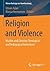 Religion and Violence: Muslim and Christian Theological and Pedagogical Reflections (Wiener Beiträge zur Islamforschung)