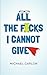 All the F*cks I Cannot Give by Mike Carlon