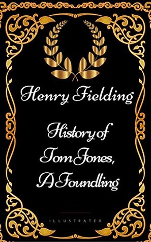History of Tom Jones, a Foundling: By Henry Fielding - Illustrated