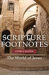 Scripture Footnotes: The World of Jesus Scripture Footnotes: The World of Jesus