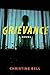Grievance by Christine    Bell