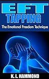 EFT Tapping: The Emotional Freedom Technique EFT Tapping: The Emotional Freedom Technique