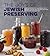 The Joys of Jewish Preserving: Modern Recipes with Traditional Roots, for Jams, Pickles, Fruit Butters, and More--for Holidays and Every Day