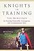 Knights in Training: Ten Principles for Raising Honorable, Courageous, and Compassionate Boys
