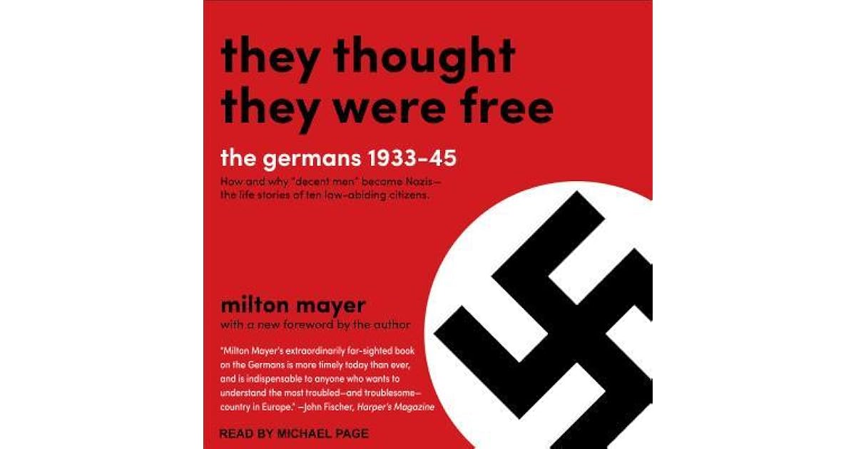 They Thought They Were Free: The Germans, 1933-45 by Milton Sanford Mayer