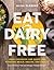 Eat Dairy Free: Your Essent...