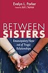 Between Sisters: Emancipatory Hope out of Tragic Relationships
