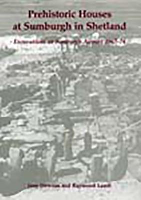 Prehistoric Houses at Sumburgh in Shetland: Excavations at Sumburgh Airport 1967-74