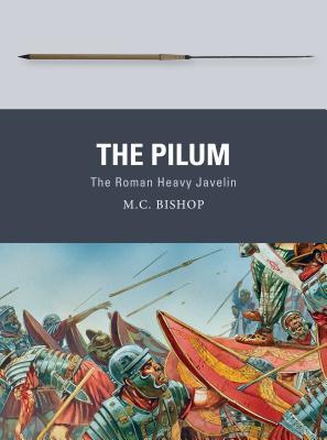 The Pilum: The Roman Heavy Javelin (Weapon, 55)